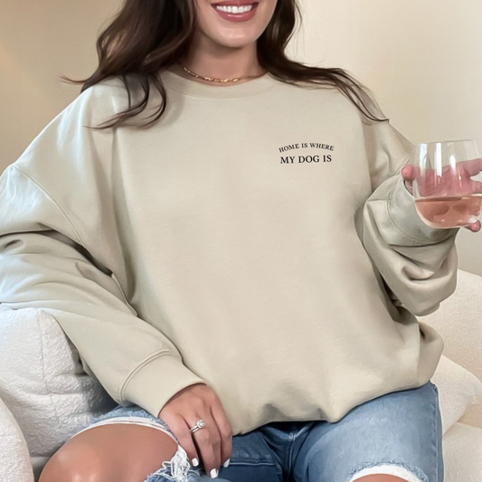 Home Is Where My Dog Is Embroidered Crewneck