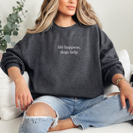 Life Happens, Dogs Help Embroidered Crewneck